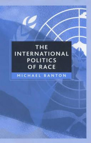 Книга International Politics of Race Michael Banton