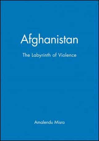 Knjiga Afghanistan - The Labyrinth of Violence Amalendu Misra