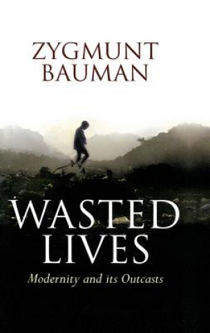 Knjiga Wasted Lives: Modernity and its Outcasts Zygmunt Bauman