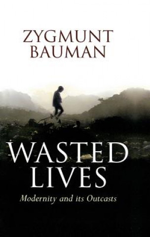 Kniha Wasted Lives: Modernity and Its Outcasts Zygmunt Bauman