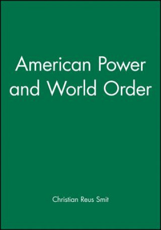 Kniha American Power and World Order Christian Reus-Smit