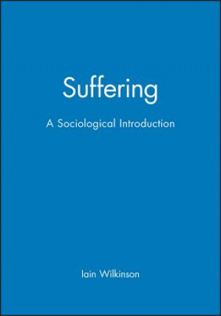 Книга Suffering - A Sociological Introduction Iain Wilkinson