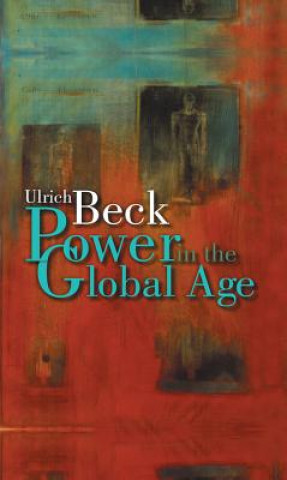 Книга Power In The Global Age: A New Global Political Economy Ulrich Beck