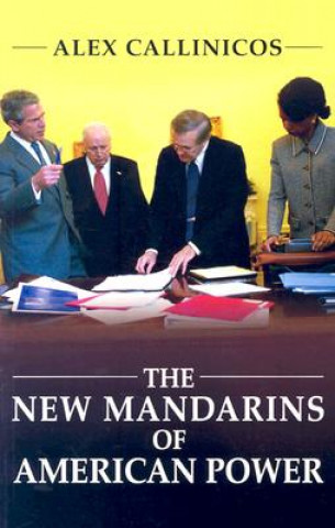 Knjiga New Mandarins of American Power - The Bush Administration's Plans for the World Alex Callinicos