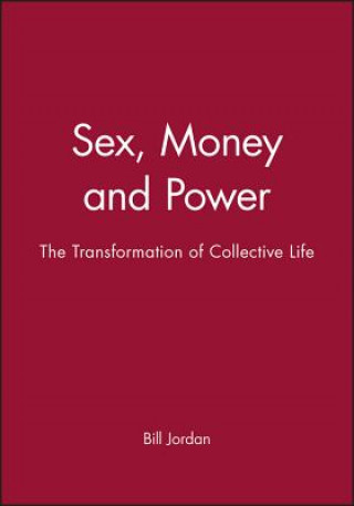 Könyv Sex, Money and Power: The Transformation of Collec tive Life Bill Jordan