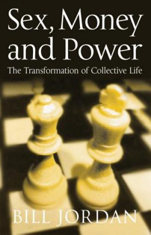 Книга Sex, Money and Power: The Transformation of Collec tive Life Bill Jordan