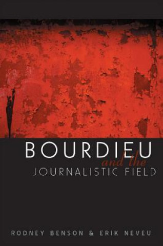 Książka Bourdieu and the Journalistic Field Rodney Benson