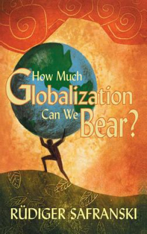 Carte How Much Globalization Can We Bear? Ruediger Safranski