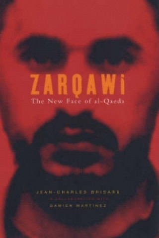 Carte Zarqawi - The New Face of al-Qaeda Jean-Charles Brisard