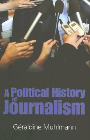 Kniha Political History of Journalism Geraldine Muhlmann