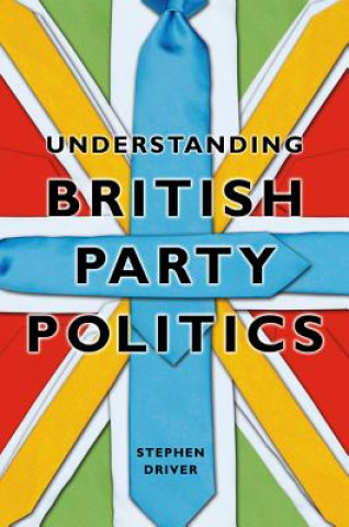 Książka Understanding British Party Politics Stephen Driver