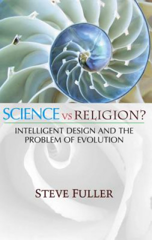Könyv Science vs Religion? - Intelligent Design and the Problem of Evolution Steve Fuller