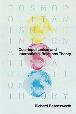 Kniha Cosmopolitanism and International Relations Theory Richard Beardsworth