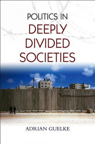 Könyv Politics in Deeply Divided Societies Adrian Guelke