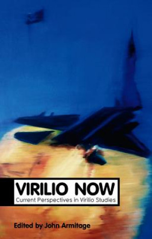 Könyv Virilio Now - Current Perspectives in Virilio Studies John Armitage