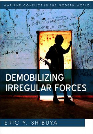Könyv Demobilizing Irregular Forces Eric Y. Shibuya