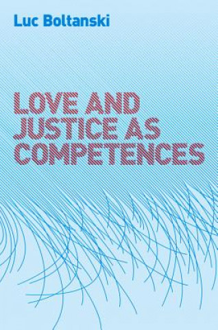 Kniha Love and Justice as Competences Luc Boltanski