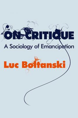Könyv On Critique - A Sociology of Emancipation Luc Boltanski