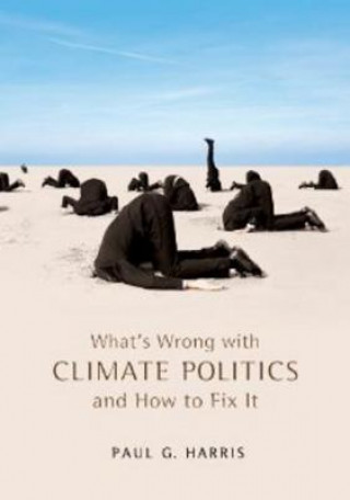 Kniha What's Wrong with Climate Politics and How to Fix It Paul G. Harris