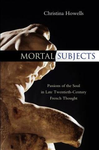 Libro Mortal Subjects - Passions of the Soul in Late Twentieth-Century French Thought Christina Howells