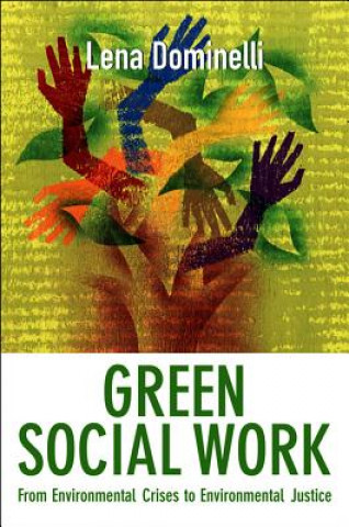 Kniha Green Social Work - From Environmental Crises to Environmental Justice Lena Dominelli