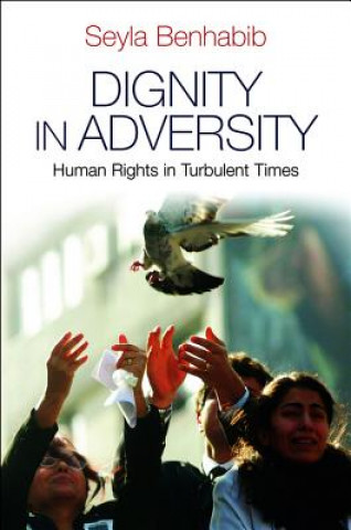 Knjiga Dignity in Adversity - Human Rights in Turbulent Times Seyla Benhabib