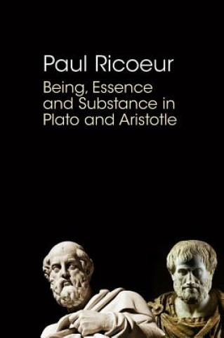 Kniha Being, Essence and Substance in Plato and Aristotle Paul Ricoeur