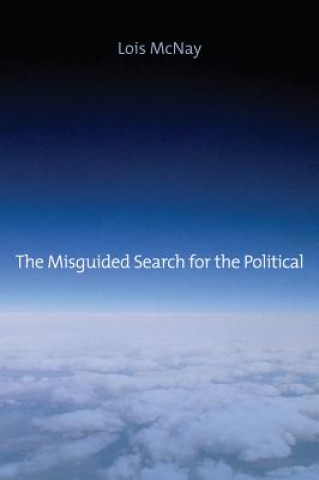 Kniha Misguided Search for the Political Lois McNay