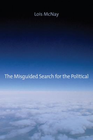 Knjiga Misguided Search for the Political Lois McNay