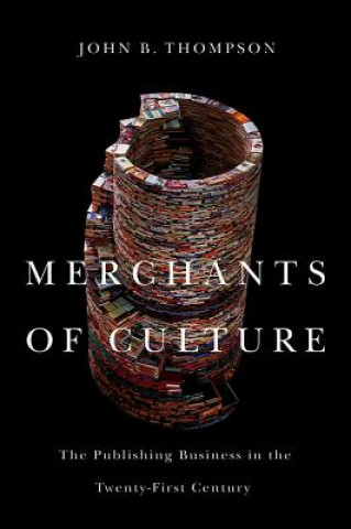 Carte Merchants of Culture - The Publishing Business in the Twenty-First Century 2e John B. Thompson
