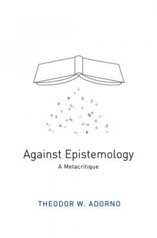 Kniha Against Epistemology - A Metacritique Theodor W. Adorno