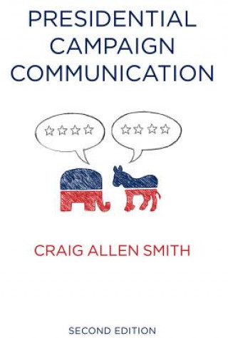 Knjiga Presidential Campaign Communication 2e Craig Allen Smith