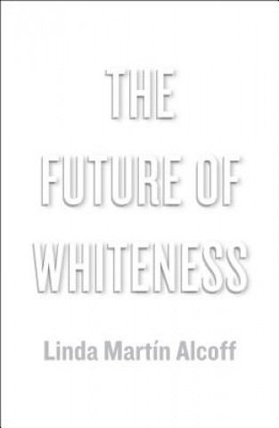 Kniha Future of Whiteness Linda Martin Alcoff