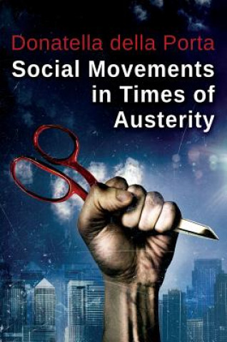 Kniha Social Movements in Times of Austerity: Bringing Capitalism Back Into Protest Analysis Donatella Della Porta