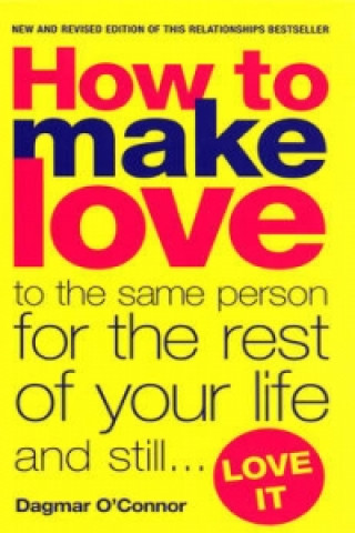 Libro How to Make Love to the Same Person for the Rest of Your Life... and Still Love It Dagmar O'Connor