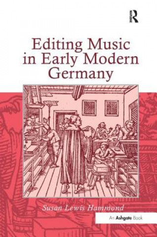 Kniha Editing Music in Early Modern Germany Susan Lewis-Hammond