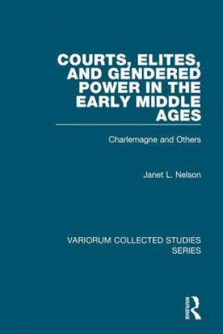 Kniha Courts, Elites, and Gendered Power in the Early Middle Ages Janet L. Nelson