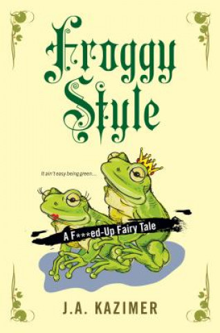 Könyv Froggy Style J. A. Kazimer