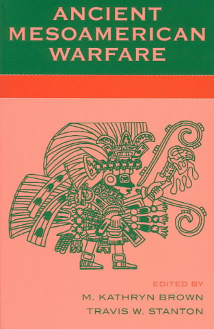 Carte Ancient Mesoamerican Warfare Kathryn M. Brown