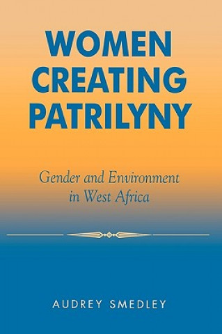 Könyv Women Creating Patrilyny Audrey Smedley