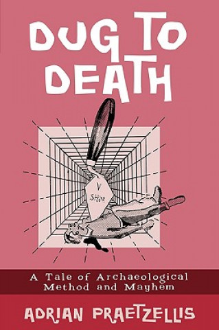 Kniha Dug to Death Adrian Praetzellis