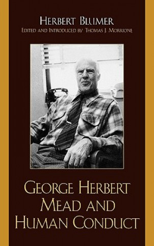 Carte George Herbert Mead and Human Conduct Herbert Blumer