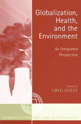 Knjiga Globalization, Health, and the Environment Greg Guest