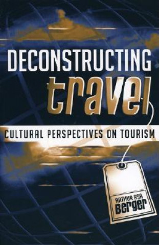 Kniha Deconstructing Travel Arthur Asa Berger