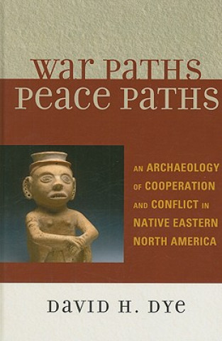 Könyv War Paths, Peace Paths David H. Dye