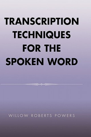 Book Transcription Techniques for the Spoken Word Willow Roberts Powers