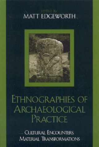 Kniha Ethnographies of Archaeological Practice Lisa Breglia