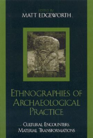 Knjiga Ethnographies of Archaeological Practice Lisa Breglia