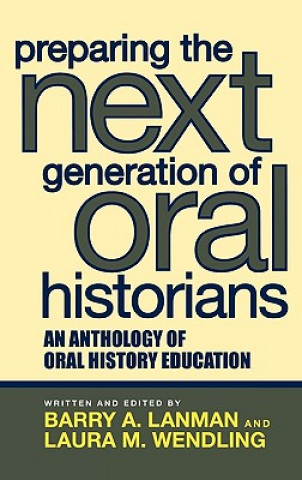 Книга Preparing the Next Generation of Oral Historians Barry Lanman