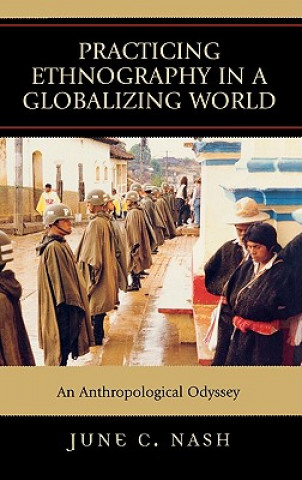 Kniha Practicing Ethnography in a Globalizing World June C. Nash